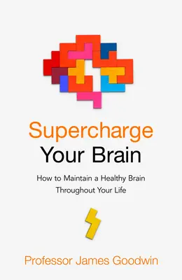 Doładuj swój mózg - jak zachować zdrowy mózg przez całe życie - Supercharge Your Brain - How to Maintain a Healthy Brain Throughout Your Life