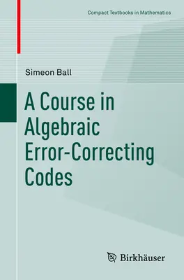 Kurs algebraicznych kodów korygujących błędy - A Course in Algebraic Error-Correcting Codes