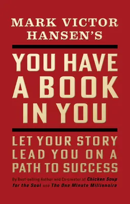 Masz w sobie książkę - wydanie poprawione: Niech Twoja historia poprowadzi Cię drogą do sukcesu - You Have a Book in You - Revised Edition: Let Your Story Lead You on a Path to Success