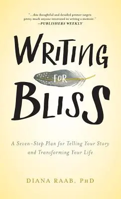 Writing for Bliss: Siedmiostopniowy plan opowiadania swojej historii i przekształcania swojego życia - Writing for Bliss: A Seven-Step Plan for Telling Your Story and Transforming Your Life