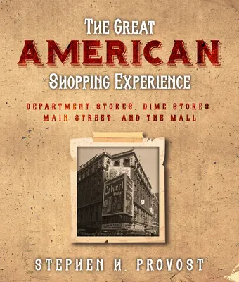 Wielkie amerykańskie zakupy: Historia amerykańskiego handlu detalicznego od Main Street do centrum handlowego - The Great American Shopping Experience: The History of American Retail from Main Street to the Mall