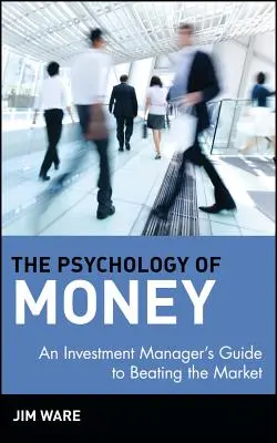 Psychologia pieniądza: Przewodnik menedżera inwestycyjnego po pokonywaniu rynku - The Psychology of Money: An Investment Manager's Guide to Beating the Market