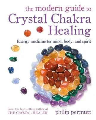 The Modern Guide to Crystal Chakra Healing: Medycyna energetyczna dla umysłu, ciała i ducha - The Modern Guide to Crystal Chakra Healing: Energy Medicine for Mind, Body, and Spirit