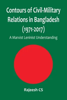 Kontury stosunków cywilno-wojskowych w Bangladeszu (1971-2017): Marksistowsko-leninowskie rozumienie - Contours of Civil-Military Relations in Bangladesh (1971-2017): A Marxist Leninist Understanding