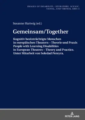 Gemeinsam/Together: Kognitiv Beeintraechtigte Menschen in Europaeischen Theatern - Theorie Und Praxis/People with Learning Disabilities in