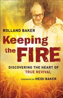 Podtrzymywanie ognia: Odkrywanie serca prawdziwego przebudzenia - Keeping the Fire: Discovering the Heart of True Revival