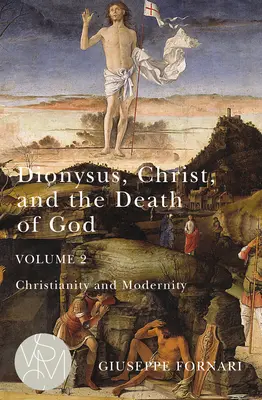 Dionizos, Chrystus i śmierć Boga, tom 2, 2: Chrześcijaństwo i nowoczesność - Dionysus, Christ, and the Death of God, Volume 2, 2: Christianity and Modernity