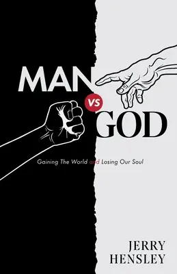 Człowiek kontra Bóg: Zdobyć świat i stracić duszę - Man vs. God: Gaining The World and Losing Our Soul