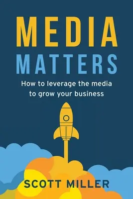 Media Matters: Jak wykorzystać media do rozwoju firmy - Media Matters: How To Leverage The Media To Grow Your Business