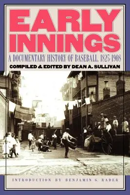 Early Innings: Dokumentalna historia baseballu, 1825-1908 - Early Innings: A Documentary History of Baseball, 1825-1908