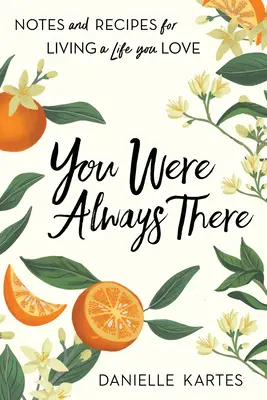 You Were Always There: Notatki i przepisy na życie, które kochasz - You Were Always There: Notes and Recipes for Living a Life You Love