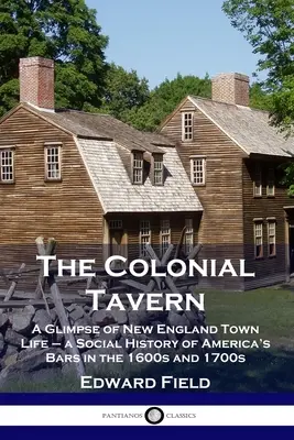 The Colonial Tavern: A Glimpse of New England Town Life - Społeczna historia amerykańskich barów w 1600 i 1700 roku - The Colonial Tavern: A Glimpse of New England Town Life - a Social History of America's Bars in the 1600s and 1700s