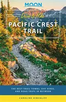 Moon Drive & Hike Pacific Crest Trail: Najlepsze miasta na szlaku, jednodniowe wędrówki i wycieczki po okolicy - Moon Drive & Hike Pacific Crest Trail: The Best Trail Towns, Day Hikes, and Road Trips in Between