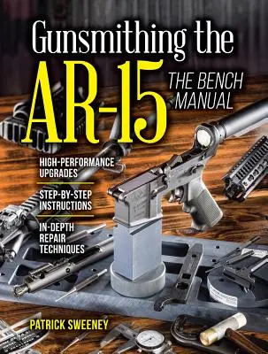 Rusznikarstwo Ar-15, tom 3: Podręcznik warsztatowy - Gunsmithing the Ar-15, Vol. 3: The Bench Manual