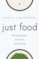 Just Food: Filozofia, sprawiedliwość i jedzenie - Just Food: Philosophy, Justice and Food