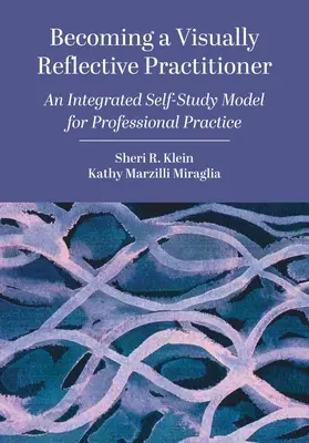 Stawanie się wizualnie refleksyjnym praktykiem: Zintegrowany model samokształcenia dla praktyki zawodowej - Becoming a Visually Reflective Practitioner: An Integrated Self-Study Model for Professional Practice