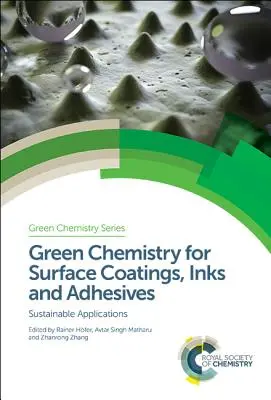 Zielona chemia dla powłok powierzchniowych, farb i klejów: Zrównoważone zastosowania - Green Chemistry for Surface Coatings, Inks and Adhesives: Sustainable Applications