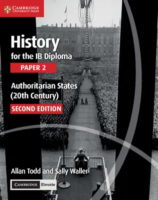 History for the Ib Diploma Paper 2 Authoritarian States (20th Century) z Cambridge Elevate Edition - History for the Ib Diploma Paper 2 Authoritarian States (20th Century) with Cambridge Elevate Edition