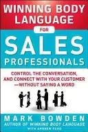 Zwycięska mowa ciała dla profesjonalistów sprzedaży: Kontroluj rozmowę i nawiąż kontakt z klientem - bez słowa - Winning Body Language for Sales Professionals: Control the Conversation and Connect with Your Customer--Without Saying a Word