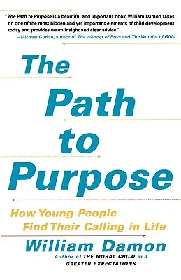 Droga do celu: jak młodzi ludzie odnajdują swoje życiowe powołanie - The Path to Purpose: How Young People Find Their Calling in Life