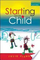 Zaczynając od dziecka: Nauczanie i uczenie się w wieku 4-8 lat - Starting from the Child: Teaching and Learning from 4 - 8