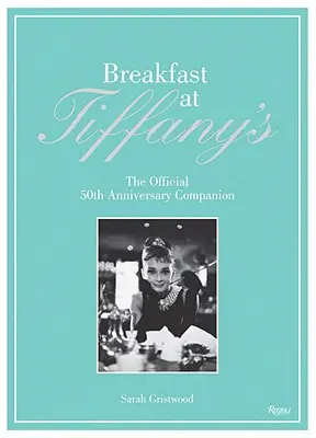 Śniadanie u Tiffany'ego: The Official 50th Anniversary Companion - Breakfast at Tiffany's: The Official 50th Anniversary Companion