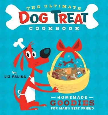 Najlepsza książka kucharska z przysmakami dla psów: Domowe smakołyki dla najlepszego przyjaciela człowieka - The Ultimate Dog Treat Cookbook: Homemade Goodies for Man's Best Friend