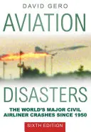 Katastrofy lotnicze: Najważniejsze katastrofy cywilnych samolotów pasażerskich na świecie od 1950 roku - Aviation Disasters: The World's Major Civil Airliner Crashes Since 1950