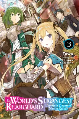 Najsilniejsza straż tylna świata: Nowicjusz z Kraju Labiryntu, Vol. 3 (Light Novel) - The World's Strongest Rearguard: Labyrinth Country's Novice Seeker, Vol. 3 (Light Novel)