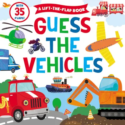 Zgadnij pojazdy: A Lift-The-Flap Book - z 35 klapkami! - Guess the Vehicles: A Lift-The-Flap Book - With 35 Flaps!