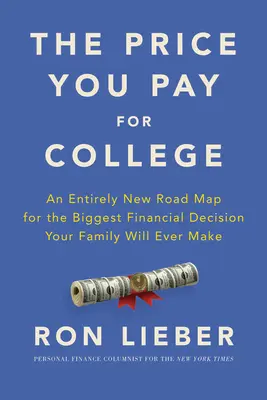 The Price You Pay for College: Zupełnie nowa mapa drogowa dla największej decyzji finansowej, jaką kiedykolwiek podejmie twoja rodzina - The Price You Pay for College: An Entirely New Road Map for the Biggest Financial Decision Your Family Will Ever Make