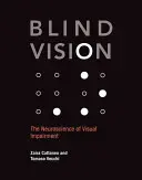 Blind Vision: Neurobiologia upośledzenia wzroku - Blind Vision: The Neuroscience of Visual Impairment