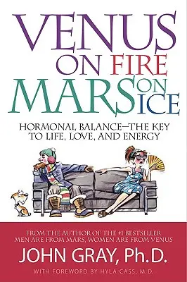 Wenus w ogniu, Mars w lodzie: równowaga hormonalna - klucz do życia, miłości i energii - Venus on Fire, Mars on Ice: Hormonal Balance--The Key to Life, Love, and Energy