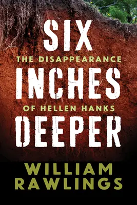 Sześć cali głębiej: Zniknięcie Hellen Hanks - Six Inches Deeper: The Disappearance of Hellen Hanks