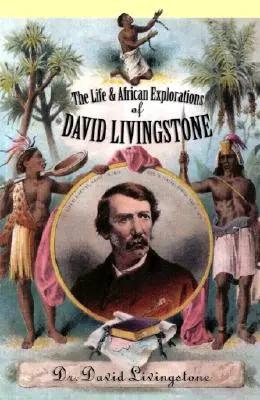 Życie i afrykańska eksploracja Davida Livingstone'a - The Life and African Exploration of David Livingstone