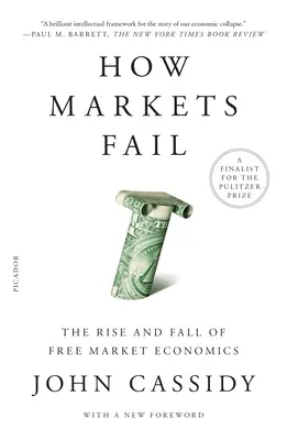 Jak zawodzą rynki: Powstanie i upadek ekonomii wolnego rynku - How Markets Fail: The Rise and Fall of Free Market Economics