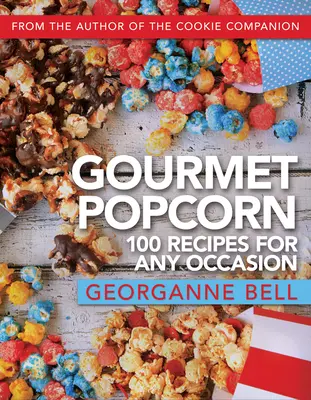 Popcorn dla smakoszy: 100 przepisów na każdą okazję - Gourmet Popcorn: 100 Recipes for Any Occasion