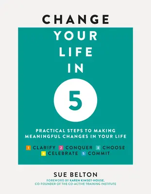 Zmień swoje życie w 5: Praktyczne kroki do wprowadzenia znaczących zmian w swoim życiu - Change Your Life in 5: Practical Steps to Making Meaningful Changes in Your Life