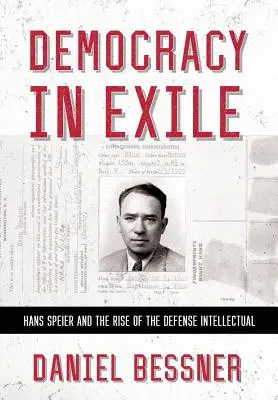 Demokracja na wygnaniu: Hans Speier i powstanie intelektualisty obronnego - Democracy in Exile: Hans Speier and the Rise of the Defense Intellectual