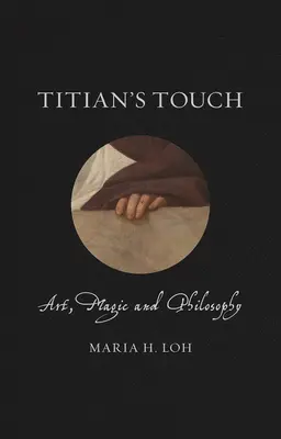 Dotyk Tycjana: Sztuka, magia i filozofia - Titian's Touch: Art, Magic and Philosophy