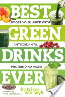 Najlepsze zielone napoje na świecie: wzmocnij swój sok przeciwutleniaczami, białkiem i nie tylko - Best Green Drinks Ever: Boost Your Juice with Antioxidants, Protein and More