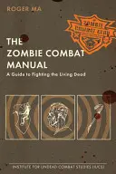 Podręcznik walki z zombie: Przewodnik po walce z żywymi trupami - The Zombie Combat Manual: A Guide to Fighting the Living Dead