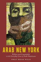Arabski Nowy Jork: Polityka i społeczność w codziennym życiu arabskich Amerykanów - Arab New York: Politics and Community in the Everyday Lives of Arab Americans