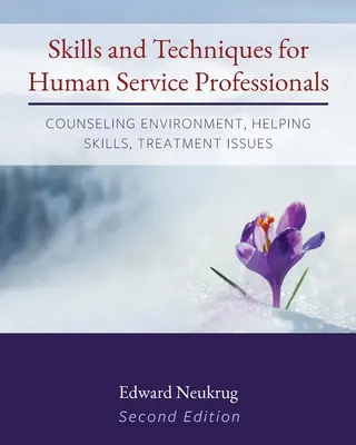 Umiejętności i techniki dla profesjonalistów usług społecznych: Środowisko doradztwa, umiejętności pomocy, kwestie leczenia - Skills and Techniques for Human Service Professionals: Counseling Environment, Helping Skills, Treatment Issues