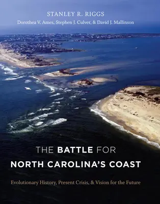 Bitwa o wybrzeże Karoliny Północnej: Ewolucyjna historia, obecny kryzys i wizja przyszłości - The Battle for North Carolina's Coast: Evolutionary History, Present Crisis, and Vision for the Future