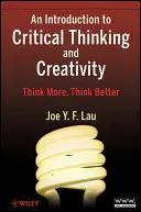 Wprowadzenie do krytycznego myślenia i kreatywności: Myśl więcej, myśl lepiej - An Introduction to Critical Thinking and Creativity: Think More, Think Better