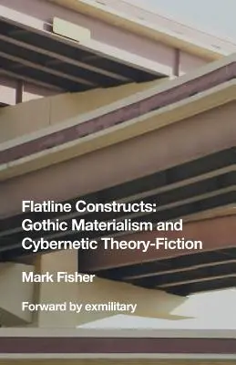 Flatline Constructs: Gotycki materializm i cybernetyczna teoria fikcji - Flatline Constructs: Gothic Materialism and Cybernetic Theory-Fiction