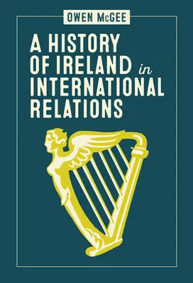 Historia Irlandii w stosunkach międzynarodowych - A History of Ireland in International Relations