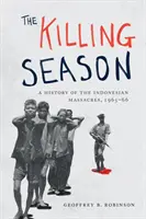 Sezon zabijania: Historia indonezyjskich masakr, 1965-66 - The Killing Season: A History of the Indonesian Massacres, 1965-66