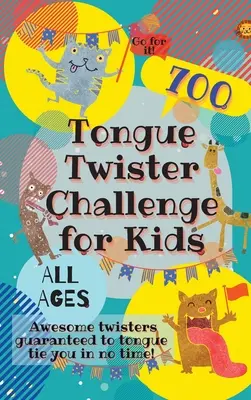 Wyzwanie Tongue Twister dla dzieci: 700 niesamowitych twisterów, które sprawią, że w mgnieniu oka zwiążesz język! - Tongue Twister Challenge for Kids: 700 Awesome Twisters Guaranteed to Tongue Tie You in No Time!